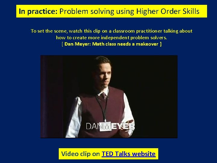 In practice: Problem solving using Higher Order Skills To set the scene, watch this