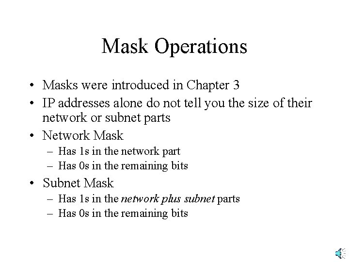 Mask Operations • Masks were introduced in Chapter 3 • IP addresses alone do