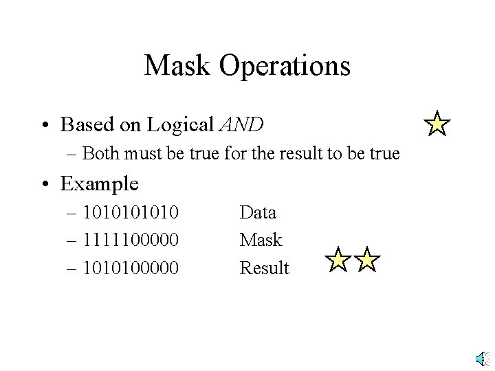 Mask Operations • Based on Logical AND – Both must be true for the