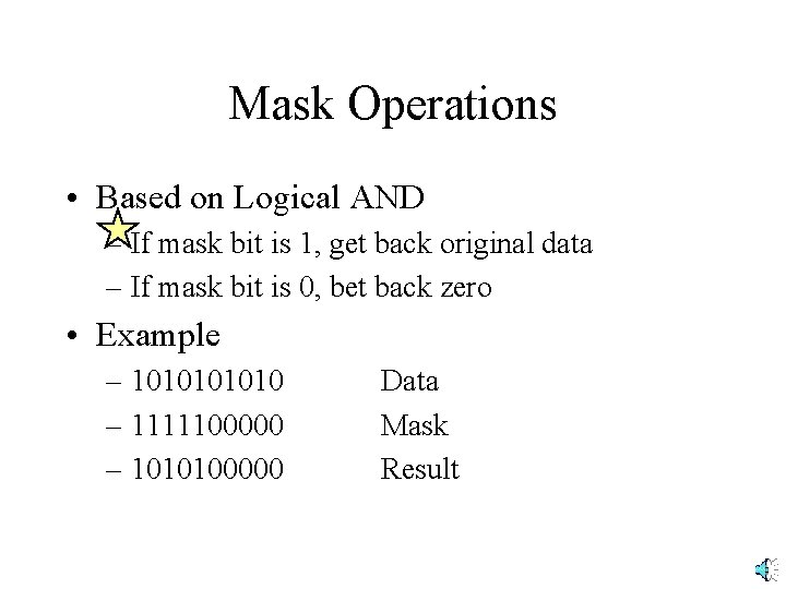 Mask Operations • Based on Logical AND – If mask bit is 1, get