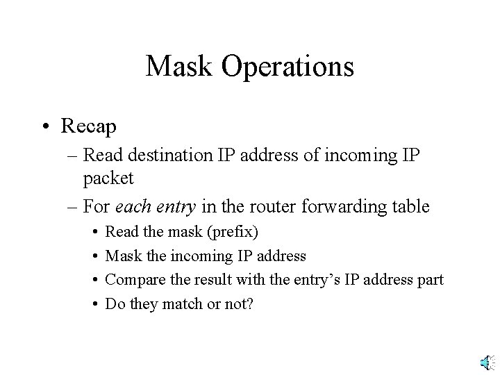 Mask Operations • Recap – Read destination IP address of incoming IP packet –