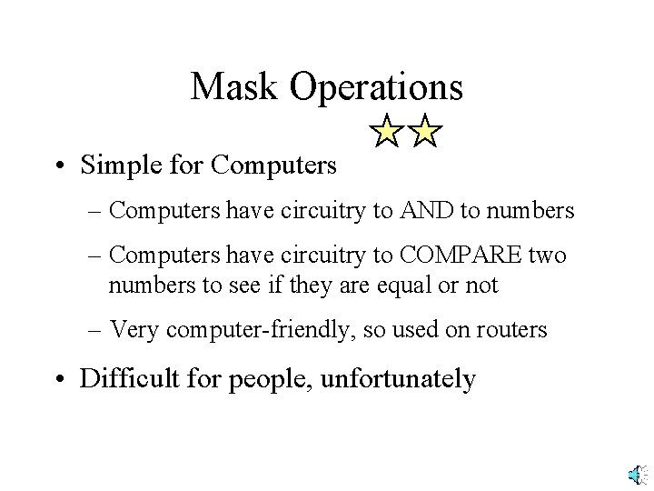 Mask Operations • Simple for Computers – Computers have circuitry to AND to numbers