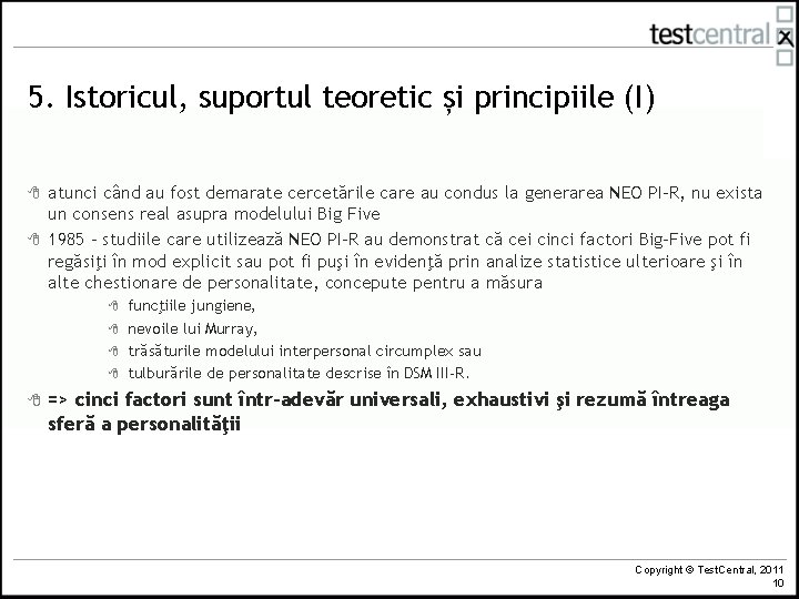 5. Istoricul, suportul teoretic și principiile (I) 8 8 atunci când au fost demarate