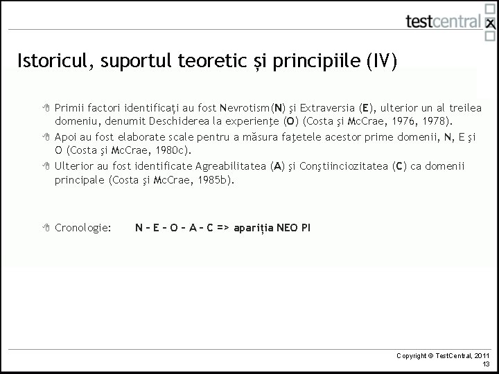 Istoricul, suportul teoretic și principiile (IV) 8 8 Primii factori identificați au fost Nevrotism(N)