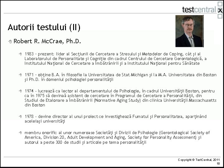Autorii testului (II) 8 Robert R. Mc. Crae, Ph. D. 8 1983 – prezent: