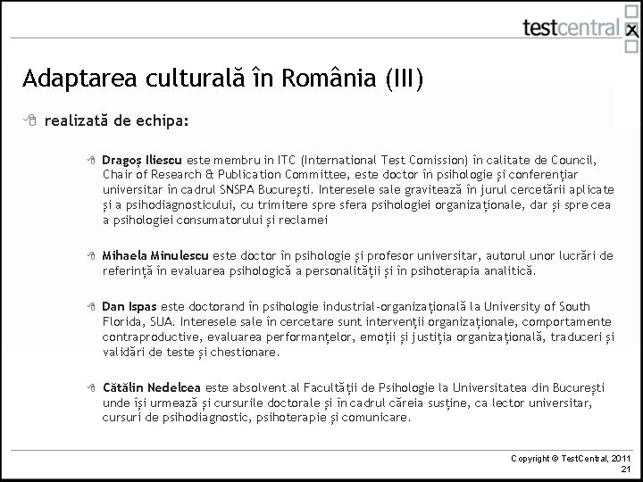 Adaptarea culturală în România (III) 8 realizată de echipa: 8 Dragoș Iliescu este membru