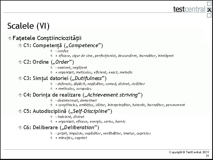 Scalele (VI) 8 Fațetele 8 Conştiinciozităţii C 1: Competenţă („Competence”) 8 8 8 C