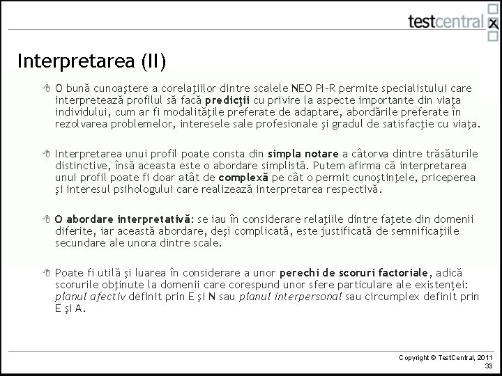 Interpretarea (II) 8 O bună cunoaştere a corelaţiilor dintre scalele NEO PI-R permite specialistului