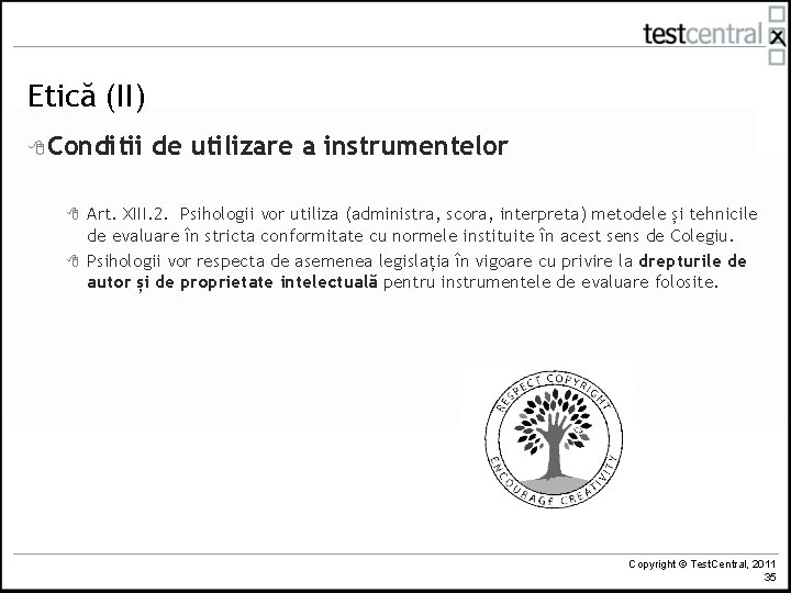 Etică (II) 8 Conditii 8 8 de utilizare a instrumentelor Art. XIII. 2. Psihologii