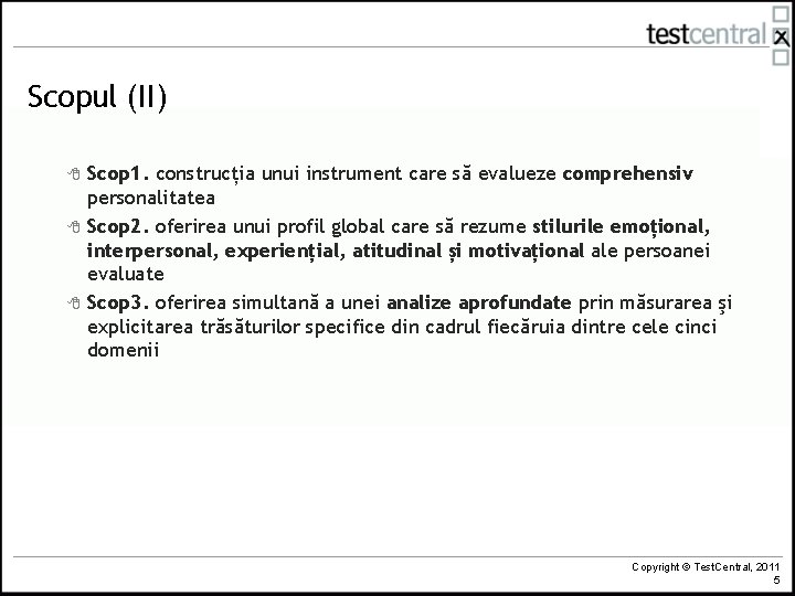 Scopul (II) 8 8 8 Scop 1. construcția unui instrument care să evalueze comprehensiv