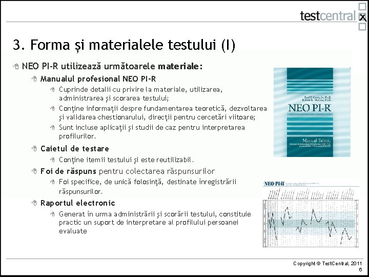 3. Forma și materialele testului (I) 8 NEO PI-R utilizează următoarele materiale: 8 Manualul