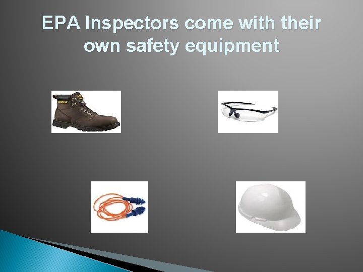 EPA Inspectors come with their own safety equipment 