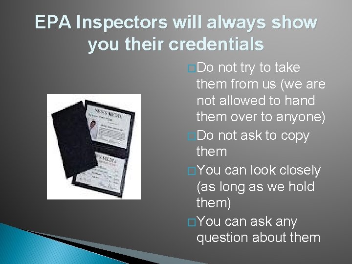 EPA Inspectors will always show you their credentials � Do not try to take