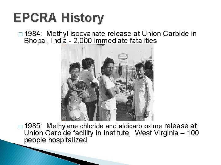 EPCRA History � 1984: Methyl isocyanate release at Union Carbide in Bhopal, India -