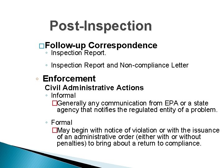 Post-Inspection � Follow-up Correspondence ◦ Inspection Report and Non-compliance Letter ◦ Enforcement Civil Administrative