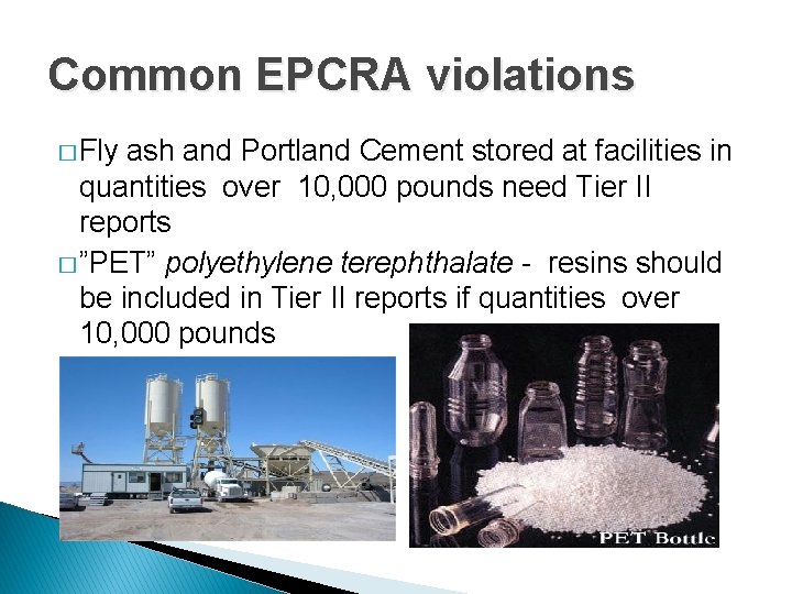 Common EPCRA violations � Fly ash and Portland Cement stored at facilities in quantities