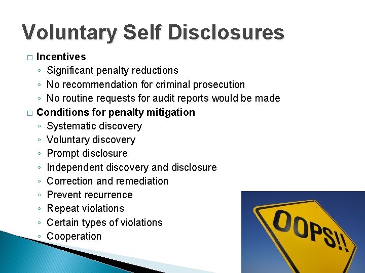Voluntary Self Disclosures � � Incentives ◦ Significant penalty reductions ◦ No recommendation for