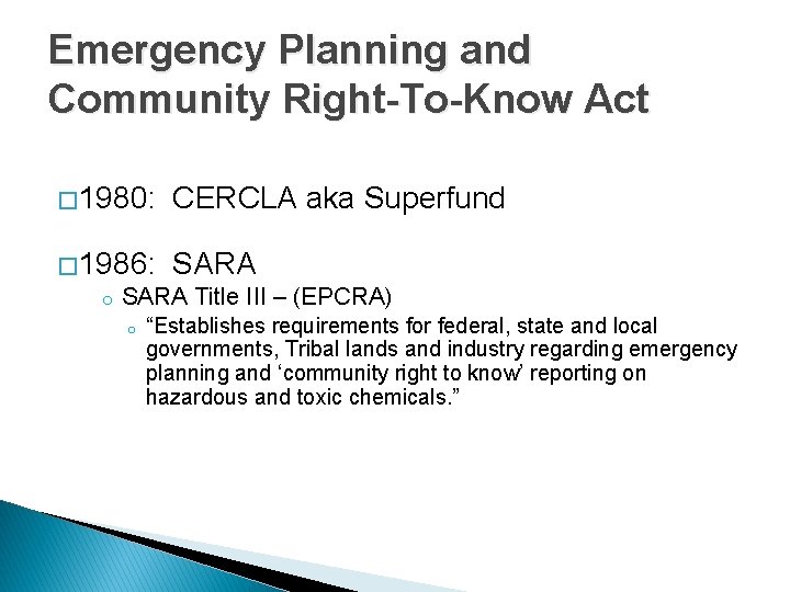 Emergency Planning and Community Right-To-Know Act � 1980: CERCLA aka Superfund � 1986: SARA