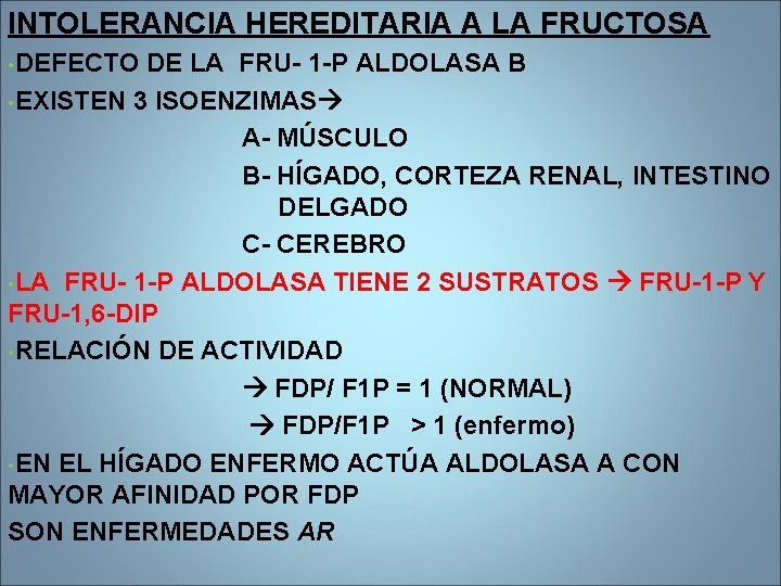 INTOLERANCIA HEREDITARIA A LA FRUCTOSA • DEFECTO DE LA FRU- 1 -P ALDOLASA B INTOLERANCIA HEREDITARIA A LA FRUCTOSA • DEFECTO DE LA FRU- 1 -P ALDOLASA B