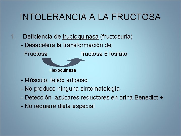 INTOLERANCIA A LA FRUCTOSA 1. Deficiencia de fructoquinasa (fructosuria) - Desacelera la transformación de: INTOLERANCIA A LA FRUCTOSA 1. Deficiencia de fructoquinasa (fructosuria) - Desacelera la transformación de: