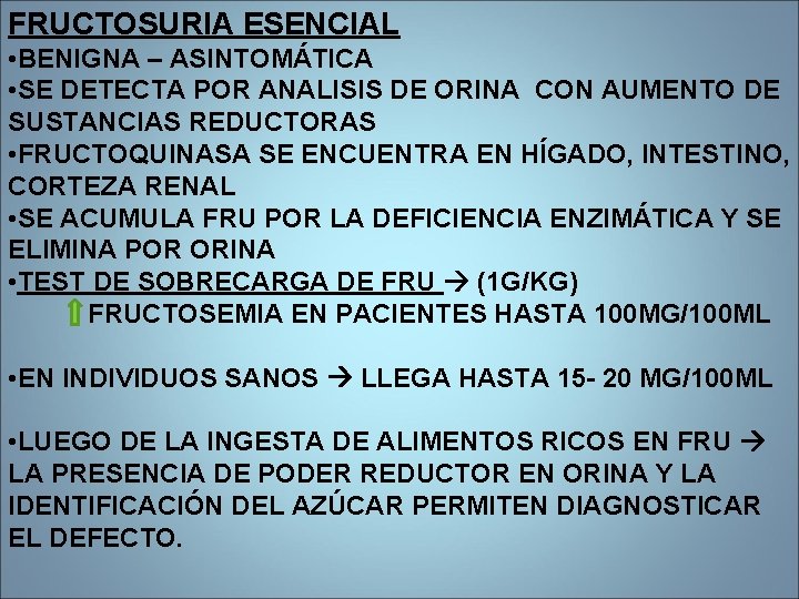 FRUCTOSURIA ESENCIAL • BENIGNA – ASINTOMÁTICA • SE DETECTA POR ANALISIS DE ORINA CON FRUCTOSURIA ESENCIAL • BENIGNA – ASINTOMÁTICA • SE DETECTA POR ANALISIS DE ORINA CON