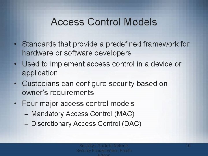 Access Control Models • Standards that provide a predefined framework for hardware or software