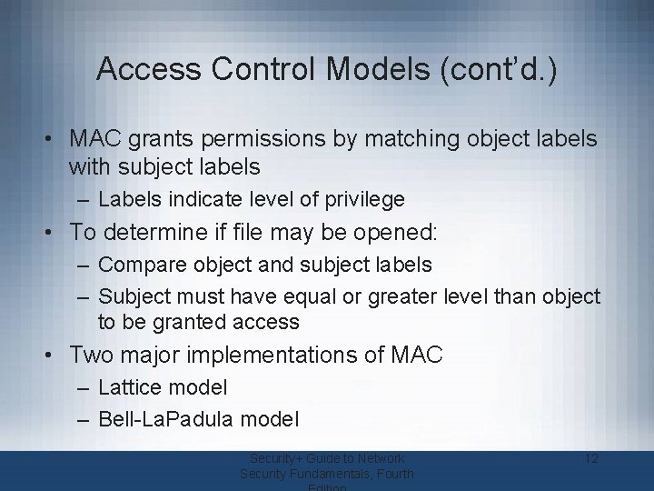 Access Control Models (cont’d. ) • MAC grants permissions by matching object labels with