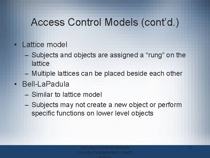 Access Control Models (cont’d. ) • Lattice model – Subjects and objects are assigned