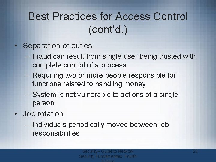 Best Practices for Access Control (cont’d. ) • Separation of duties – Fraud can