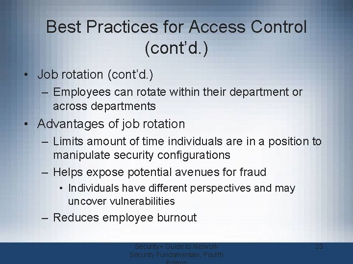 Best Practices for Access Control (cont’d. ) • Job rotation (cont’d. ) – Employees