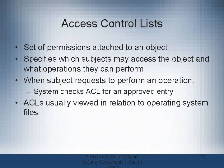 Access Control Lists • Set of permissions attached to an object • Specifies which