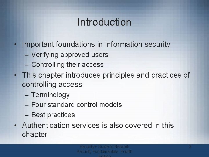 Introduction • Important foundations in information security – Verifying approved users – Controlling their