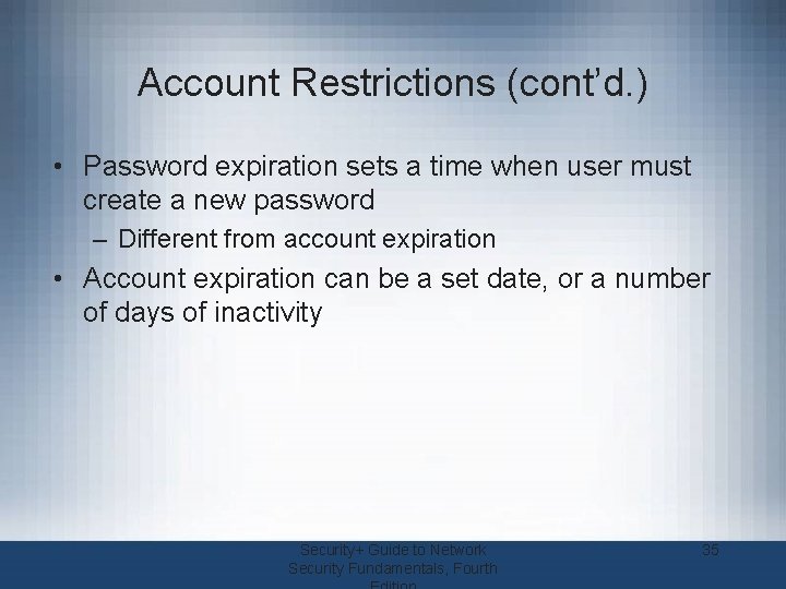 Account Restrictions (cont’d. ) • Password expiration sets a time when user must create