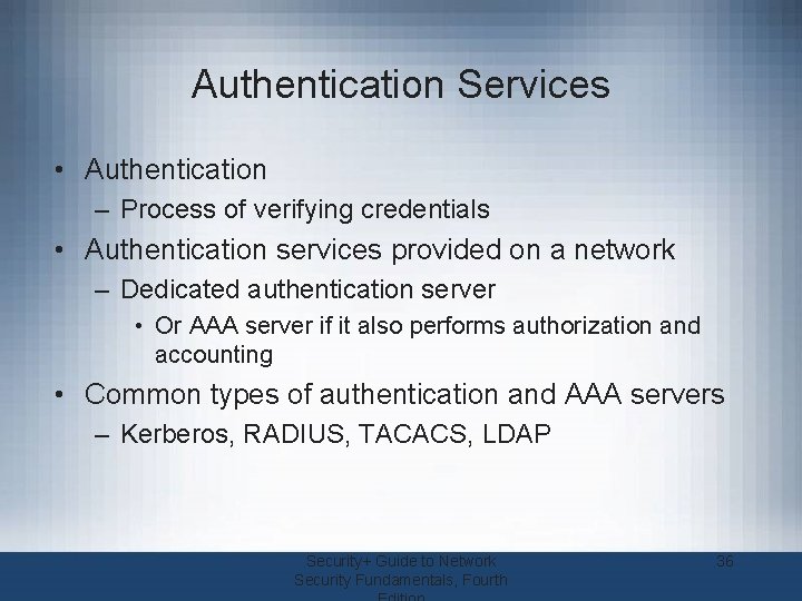 Authentication Services • Authentication – Process of verifying credentials • Authentication services provided on