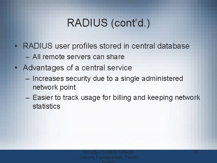 RADIUS (cont’d. ) • RADIUS user profiles stored in central database – All remote