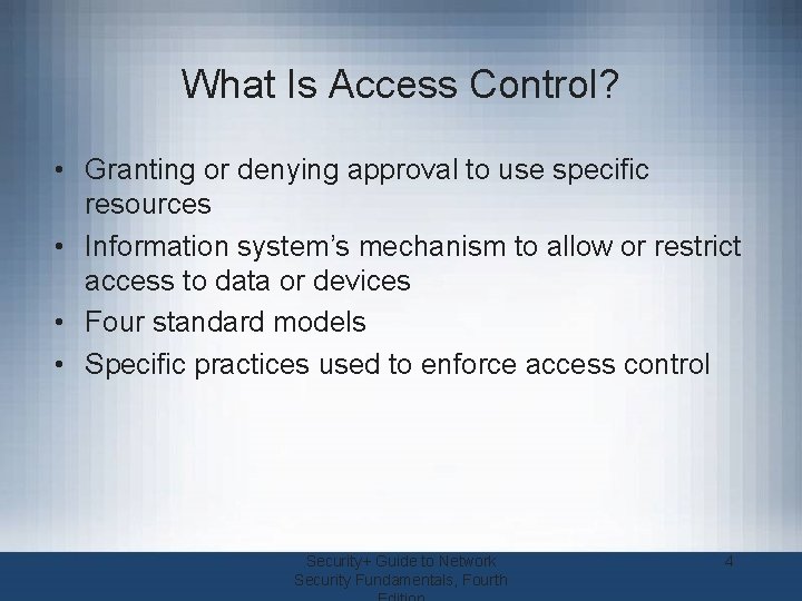 What Is Access Control? • Granting or denying approval to use specific resources •