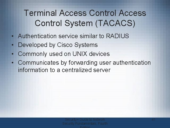 Terminal Access Control System (TACACS) • • Authentication service similar to RADIUS Developed by