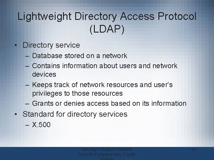 Lightweight Directory Access Protocol (LDAP) • Directory service – Database stored on a network