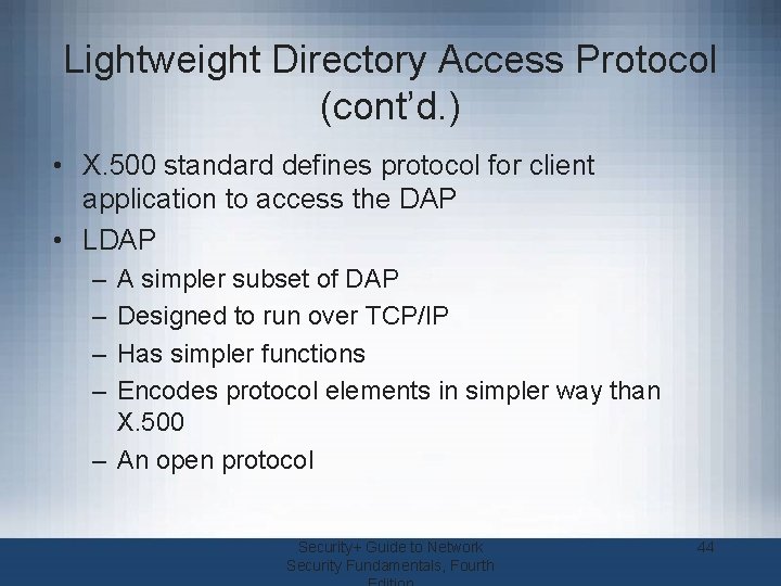 Lightweight Directory Access Protocol (cont’d. ) • X. 500 standard defines protocol for client