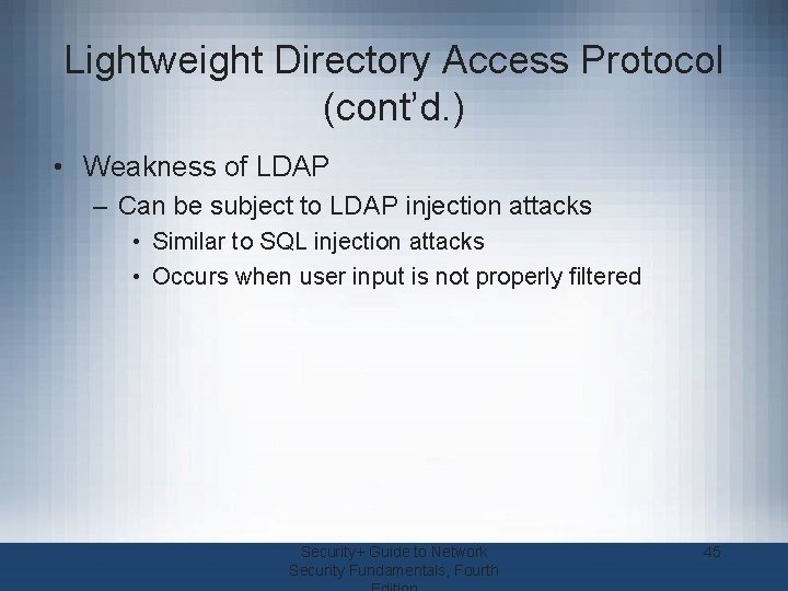 Lightweight Directory Access Protocol (cont’d. ) • Weakness of LDAP – Can be subject