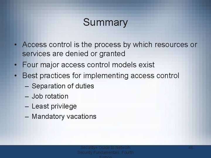 Summary • Access control is the process by which resources or services are denied