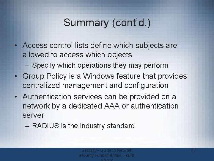 Summary (cont’d. ) • Access control lists define which subjects are allowed to access