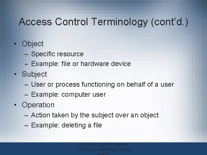 Access Control Terminology (cont’d. ) • Object – Specific resource – Example: file or