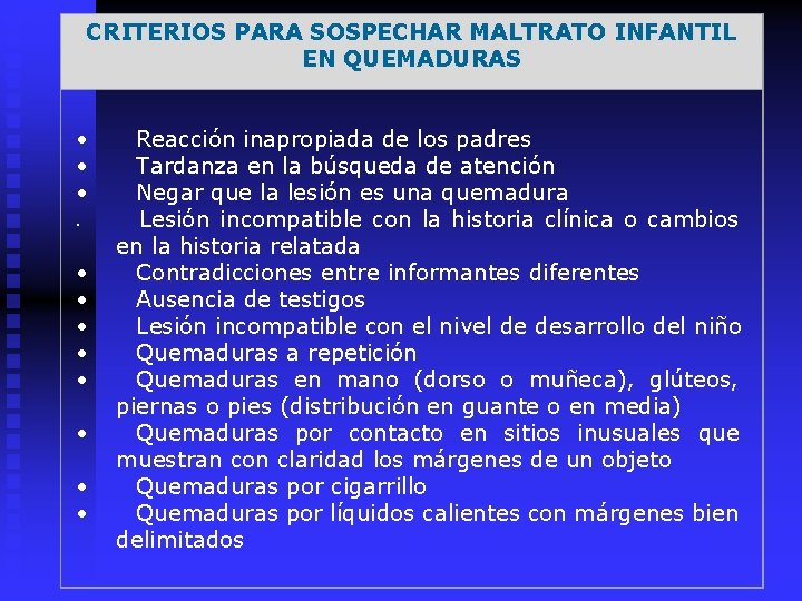 CRITERIOS PARA SOSPECHAR MALTRATO INFANTIL EN QUEMADURAS • • • Reacción inapropiada de los