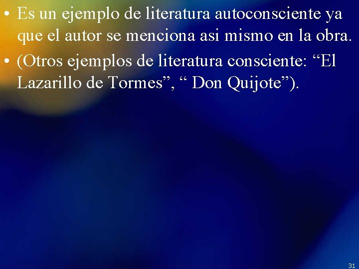  • Es un ejemplo de literatura autoconsciente ya que el autor se menciona