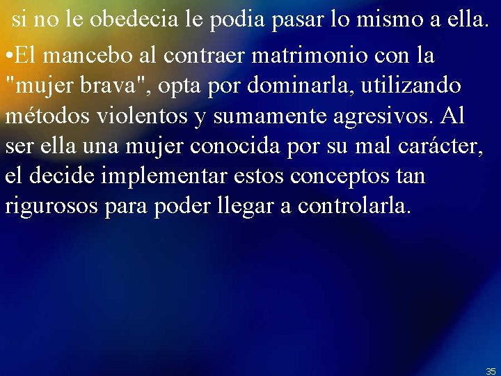 si no le obedecia le podia pasar lo mismo a ella. • El mancebo