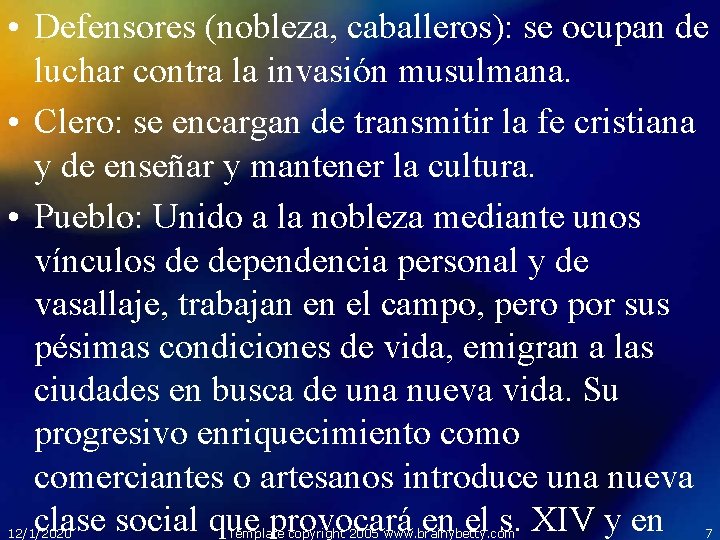  • Defensores (nobleza, caballeros): se ocupan de luchar contra la invasión musulmana. •