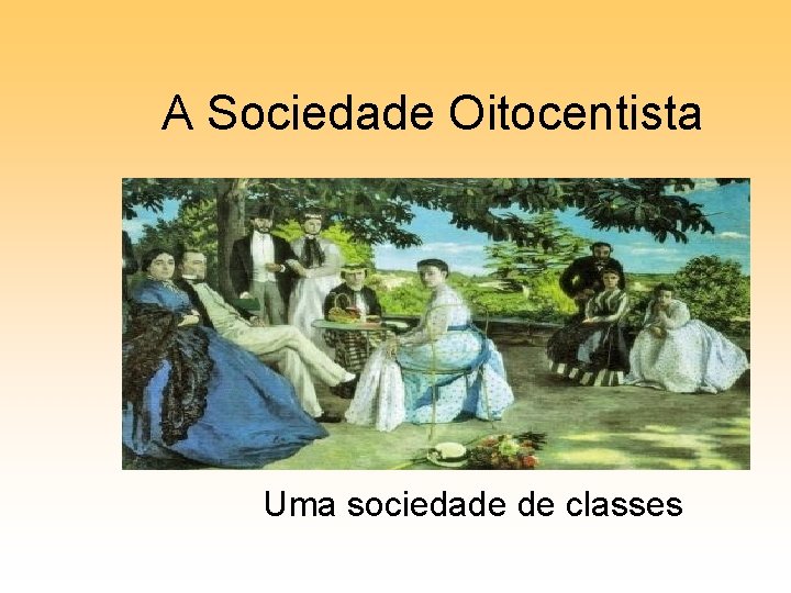 A Sociedade Oitocentista Uma sociedade de classes 