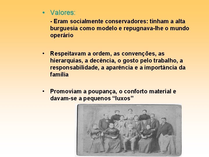  • Valores: - Eram socialmente conservadores: tinham a alta burguesia como modelo e