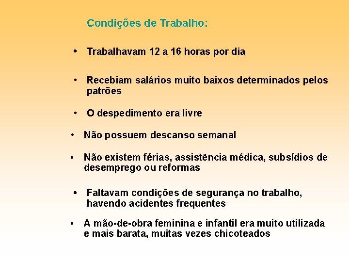 Condições de Trabalho: • Trabalhavam 12 a 16 horas por dia • Recebiam salários Condições de Trabalho: • Trabalhavam 12 a 16 horas por dia • Recebiam salários